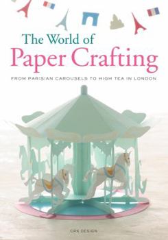 Paperback The World of Paper Crafting: From Parisian Carousels to High Tea in London Book