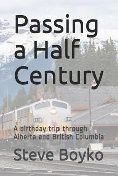 Paperback Passing a Half Century: A 50th Birthday Trip Through Alberta and British Columbia Book