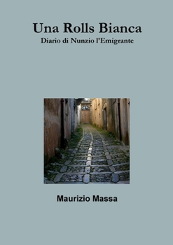 Paperback Una Rolls Bianca - Diario di Nunzio l'Emigrante [Italian] Book