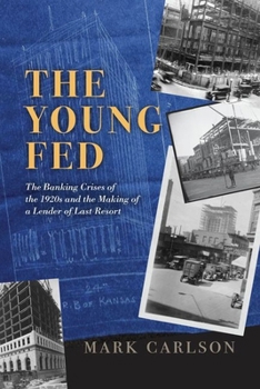 The Young Fed: The Banking Crises of the 1920s and the Making of a Lender of Last Resort (Markets and Governments in Economic History)