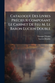 Paperback Catalogue Des Livres PrÃ(c)cieux Composant Le Cabinet De Feu M. Le Baron Lucien Double [French] Book