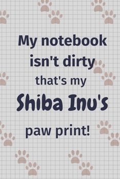 Paperback My notebook isn't dirty that's my Shiba Inu's paw print!: For Shiba Inu Dog Fans Book