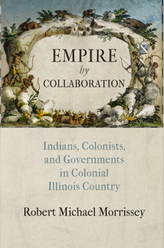 Hardcover Empire by Collaboration: Indians, Colonists, and Governments in Colonial Illinois Country Book