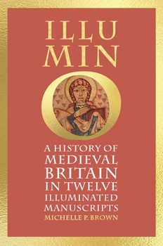 Hardcover Illumino: A History of Medieval Britain in 12 Illuminated Manuscripts Book