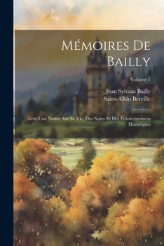 Paperback Mémoires De Bailly: Avec Une Notice Sur Sa Vie, Des Notes Et Des Éclaircissemens Historiques; Volume 1 [French] Book