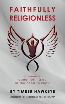 Paperback Faithfully Religionless: A memoir about letting go of the need to know Book