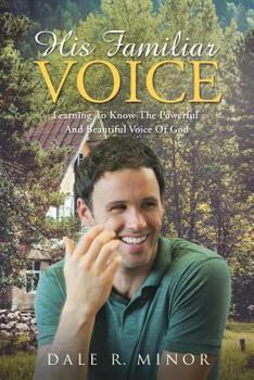 His Familiar Voice: Learning To Know The Powerful And Beautiful Voice Of God