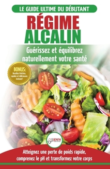 Paperback Régime Alcalin: Guide de Diète Acido Basique pour les débutants: Recettes faible teneur en acide pour perdre du poids naturellement et [French] Book