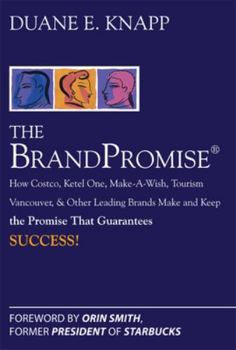 Hardcover The Brand Promise: How Ketel One, Costco, Make-A-Wish, Tourism Vancouver, and Other Leading Brands Make and Keep the Promise That Guarantees Success Book