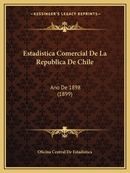 Paperback Estadistica Comercial De La Republica De Chile: Ano De 1898 (1899) [Spanish] Book