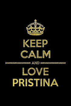 Paperback KEEP CALM AND LOVE PRISTINA Notebook": Lined Notebook/Journal Gift 120 Pages, 6x9 Soft Cover, Matte Finish Book