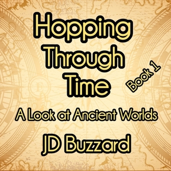 Paperback Hopping Through Time: A Look at Ancient Worlds: Learning Lessons Through History Book 1 Book