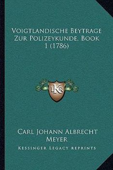 Voigtlandische Beytrage Zur Polizeykunde, Book 1 (1786)