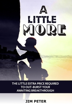 Paperback A Little More: The Little Extra Price Required to Out-Burst Your Awaiting Breakthrough Book