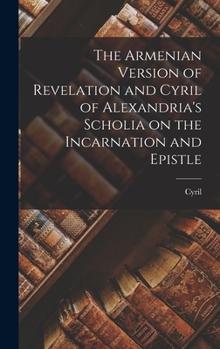 Hardcover The Armenian Version of Revelation and Cyril of Alexandria's Scholia on the Incarnation and Epistle Book