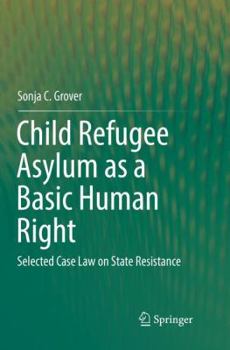 Paperback Child Refugee Asylum as a Basic Human Right: Selected Case Law on State Resistance Book