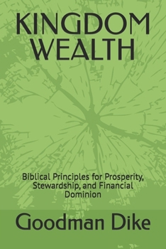 Paperback Kingdom Wealth: Biblical Principles for Prosperity, Stewardship, and Financial Dominion Book
