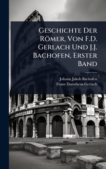 Geschichte Der Römer, Von F.D. Gerlach Und J.J. Bachofen, Erster Band