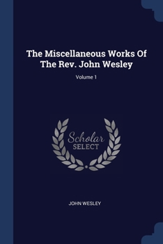 Paperback The Miscellaneous Works Of The Rev. John Wesley; Volume 1 Book