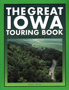 Paperback The Great Iowa Touring Book: 27 Spectacular Auto Trips Book