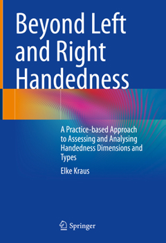 Hardcover Beyond Left and Right Handedness: A Practice-Based Approach to Assessing and Analysing Handedness Dimensions and Types Book