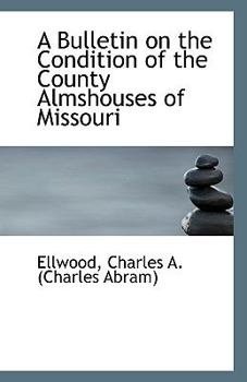 Paperback A Bulletin on the Condition of the County Almshouses of Missouri Book