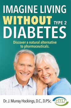 Paperback Imagine Living Without Type 2 Diabetes: Discover a Natural Alternative to Pharmaceuticals Book