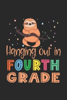 hanging out in fourth grade: 4th Grade Back To School Fourth Grade Sloth Boys Girls Premium Journal/Notebook Blank Lined Ruled 6x9 100 Pages
