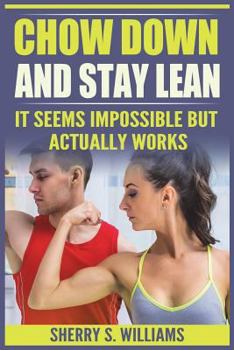 Paperback Chow Down and Stay Lean: It Seems Impossible But Actually Works Book