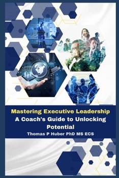 Paperback Mastering Executive Leadership: A Coach's Guide to Unlocking Potential Book