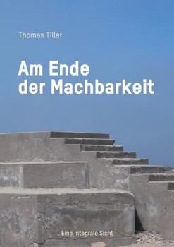 Paperback Am Ende der Machbarkeit: Eine integrale Sicht [German] Book