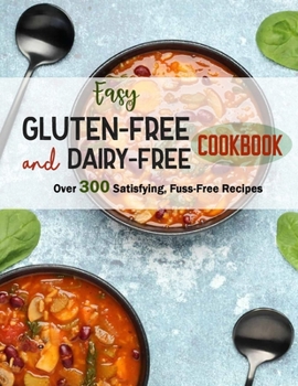 Paperback Easy Gluten-Free and Dairy-Free Cookbook: Over 300 Satisfying, Fuss-Free Recipes Book