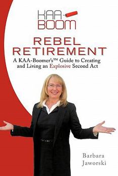 Paperback Rebel Retirement: A Kaa-boomer s Guide to Creating and Living an Explosive Second Act Book