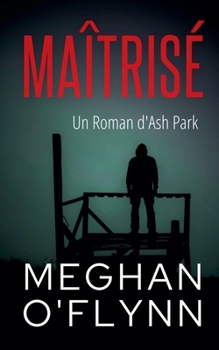 Maîtrisé: Un Roman d'Ash Park (Ash Park (French)) (French Edition)