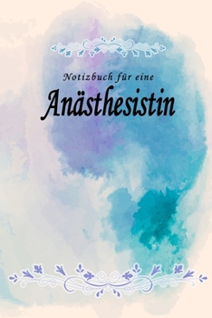 Notizbuch für eine Anästhesistin: Notizbuch, Tagebuch oder Journal mit handgemaltem Blumen auf  Cover und linierten Seiten | 109 Seiten | Softcover | ... Größe (6" x 9" - ca. Din-A5) (German Edition)