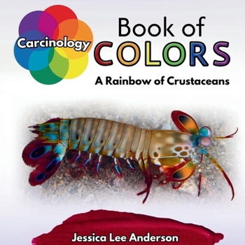 Carcinology Book of Colors : A Rainbow of Crustaceans
