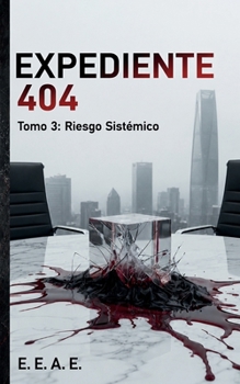 Expediente 404: Tomo 3: Riesgo Sistémico (Serie Expediente 404) (Spanish Edition)