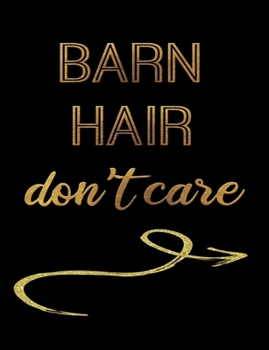 Barn Hair Don't Care: Journal Composition Notebook 7.44" x 9.69" 100 pages 50 sheets Recreation Book