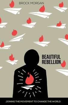 Paperback Beautiful Rebellion: Joining the Movement to Change the World Book