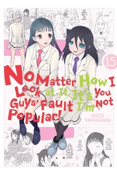 No Matter How I Look at It, It's You Guys' Fault I'm Not Popular!, Vol. 15 - Book #15 of the No Matter How I Look At It, It's You Guys' Fault I'm Not Popular!