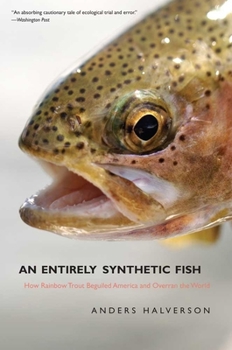 Paperback An Entirely Synthetic Fish: How Rainbow Trout Beguiled America and Overran the World Book