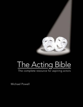 Hardcover The Acting Bible: The Complete Resource for Aspiring Actors Book