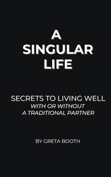 Paperback A Singular Life: Secrets to Living Well With or Without a Traditional Partner Book