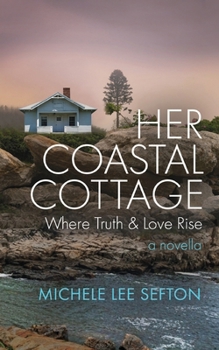 Her Coastal Cottage: Where Truth & Love Rise