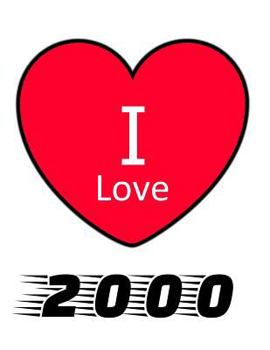 Paperback I Love 2000: Large White Notebook 2000 Yearbook Ideal Gift for Birthday/Anniversary Book