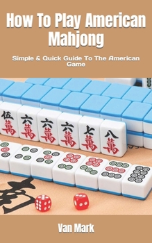 Paperback How To Play American Mahjong: Simple & Quick Guide To The American Game Book