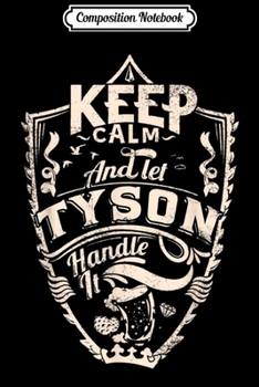 Composition Notebook: keep calm and let Tyson it surname Tyson name  Journal/Notebook Blank Lined Ruled 6x9 100 Pages