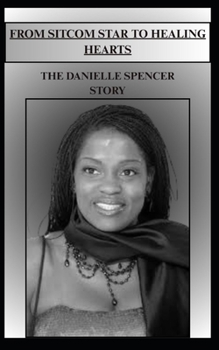 From Sitcom Star to Healing Hearts the Danielle Spencer Story
