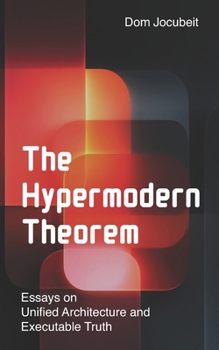 Paperback The Hypermodern Theorem: Essays on Unified Architecture & Executable Truth Book