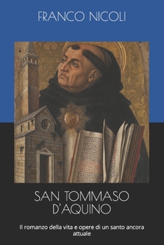 San Tommaso d'Aquino: Il romanzo della vita e opere di un santo ancora attuale